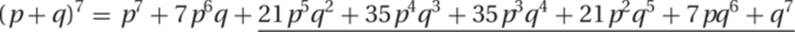 (p&thinsp;+&thinsp;q)7&thinsp;=&thinsp;p7&thinsp;+&thinsp;7p6q&thinsp;+&thinsp;21p5q2&thinsp;+&thinsp;35p4q3&thinsp;+&thinsp;35p3q4&thinsp;+&thinsp;21p2q5&thinsp;+&thinsp;7pq6&thinsp;+&thinsp;q7&macr;