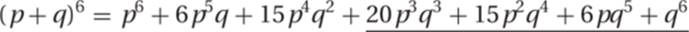 (p+q)6=p6+6p5q+15p4q2+20p3q3+15p2q4+6pq5+q6&macr;