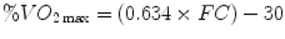  $$ \% V{O}_{2 \max }=\left(0.634\times FC\right)-30 $$ 