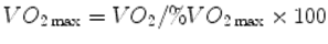  $$ V{O}_{2 \max }=V{O}_2/\% V{O}_{2 \max}\times 100 $$ 