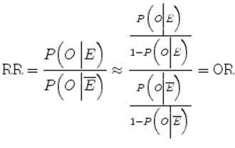  $$ \mathrm{RR}=\frac{P\Big( O\left| E\Big)\right.}{P\Big( O\left|\overline{E}\Big)\right.}\approx \frac{\frac{P\Big( O\left| E\Big)\right.}{1- P\Big( O\left| E\Big)\right.}}{\frac{P\Big( O\left|\overline{E}\Big)\right.}{1- P\Big( O\left|\overline{E}\Big)\right.}}=\mathrm{OR} $$ 