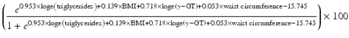  $$ \left(\frac{e^{0.953\times \mathrm{loge}\left(\mathrm{triglycerides}\right)+0.139\times \mathrm{B}\mathrm{M}\mathrm{I}+0.718\times \mathrm{loge}\left(\gamma -\mathrm{G}\mathrm{T}\right)+0.053\times \mathrm{waist}\kern0.22em \mathrm{circumference}-15.745}}{1+{e}^{0.953\times \mathrm{loge}\left(\mathrm{triglycerides}\right)+0.139\times \mathrm{B}\mathrm{M}\mathrm{I}+0.718\times \mathrm{loge}\left(\gamma -\mathrm{G}\mathrm{T}\right)+0.053\times \mathrm{waist}\kern0.22em \mathrm{circumference}-15.745}}\right)\times 100 $$ 
