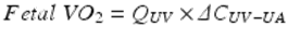  $$ Fetal\;V{O}_2={Q}_{UV}\times \varDelta {C}_{UV-UA} $$ 