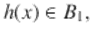  $$\displaystyle{h(x) \in B_{1},}$$ 