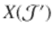  $$X(\mathcal{J}^{{\prime}})$$ 
