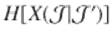  $$H[X(\mathcal{J}\vert \mathcal{J}^{{\prime}})]$$ 