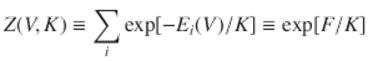  $$\displaystyle{ Z(V,K) \equiv \sum _{i}\exp [-E_{i}(V )/K] \equiv \exp [F/K] }$$ 