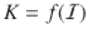  $$K = f(\mathcal{I})$$ 