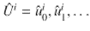  $$\hat{U } ^{i} =\hat{ u}_{0}^{i},\hat{u}_{1}^{i},\ldots$$ 