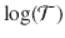  $$\log (\mathcal{T} )$$ 