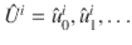  $$\hat{U}^{i} =\hat{ u}_{0}^{i},\hat{u}_{1}^{i},\ldots$$ 