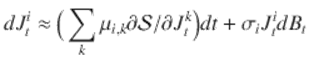 $$\displaystyle{ dJ_{t}^{i} \approx \Big (\sum _{ k}\mu _{i,k}\partial \mathcal{S}/\partial J_{t}^{k}\Big)dt +\sigma _{ i}J_{t}^{i}dB_{ t} }$$ 