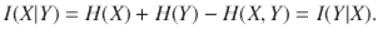  $$\displaystyle{I(X\vert Y ) = H(X) + H(Y ) - H(X,Y ) = I(Y \vert X).}$$ 