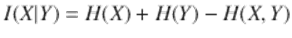  $$\displaystyle{I(X\vert Y ) = H(X) + H(Y ) - H(X,Y )}$$ 