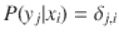  $$\displaystyle{P(y_{j}\vert x_{i}) =\delta _{j,i}}$$ 