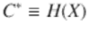  $$\displaystyle{C^{{\ast}}\equiv H(X)}$$ 