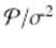  $$\mathcal{P}/\sigma ^{2}$$ 