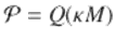  $$\mathcal{P} = Q(\kappa M)$$ 
