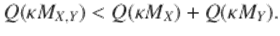  $$\displaystyle{Q(\kappa M_{X,Y }) < Q(\kappa M_{X}) + Q(\kappa M_{Y }).}$$ 