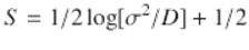  $$\displaystyle{ S = 1/2\log [\sigma ^{2}/D] + 1/2 }$$ 