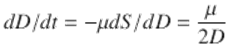  $$\displaystyle{ dD/dt = -\mu dS/dD = \frac{\mu } {2D} }$$ 