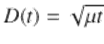  $$\displaystyle{ D(t) = \sqrt{\mu t} }$$ 