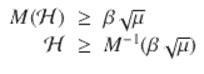  $$\displaystyle\begin{array}{rcl} M(\mathcal{H})& \geq & \beta \sqrt{\mu } \\ \mathcal{H}& \geq & M^{-1}(\beta \sqrt{\mu }){}\end{array}$$ 