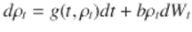  $$\displaystyle{ d\rho _{t} = g(t,\rho _{t})dt + b\rho _{t}dW_{t} }$$ 
