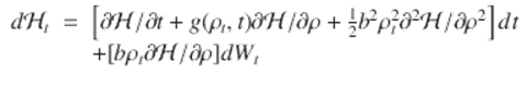  $$\displaystyle\begin{array}{rcl} d\mathcal{H}_{t}& =& \left [\partial \mathcal{H}/\partial t + g(\rho _{t},t)\partial \mathcal{H}/\partial \rho + \frac{1} {2}b^{2}\rho _{ t}^{2}\partial ^{2}\mathcal{H}/\partial \rho ^{2}\right ]dt \\ & & +[b\rho _{t}\partial \mathcal{H}/\partial \rho ]dW_{t} {}\end{array}$$ 