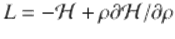  $$\displaystyle{ L = -\mathcal{H} +\rho \partial \mathcal{H}/\partial \rho }$$ 