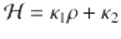 $$\displaystyle{ \mathcal{H} =\kappa _{1}\rho +\kappa _{2} }$$ 